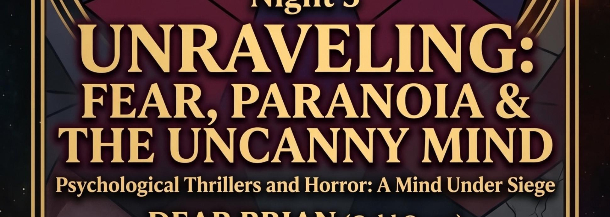 Night 5: Unraveling: Fear, Paranoia & the Uncanny Mind