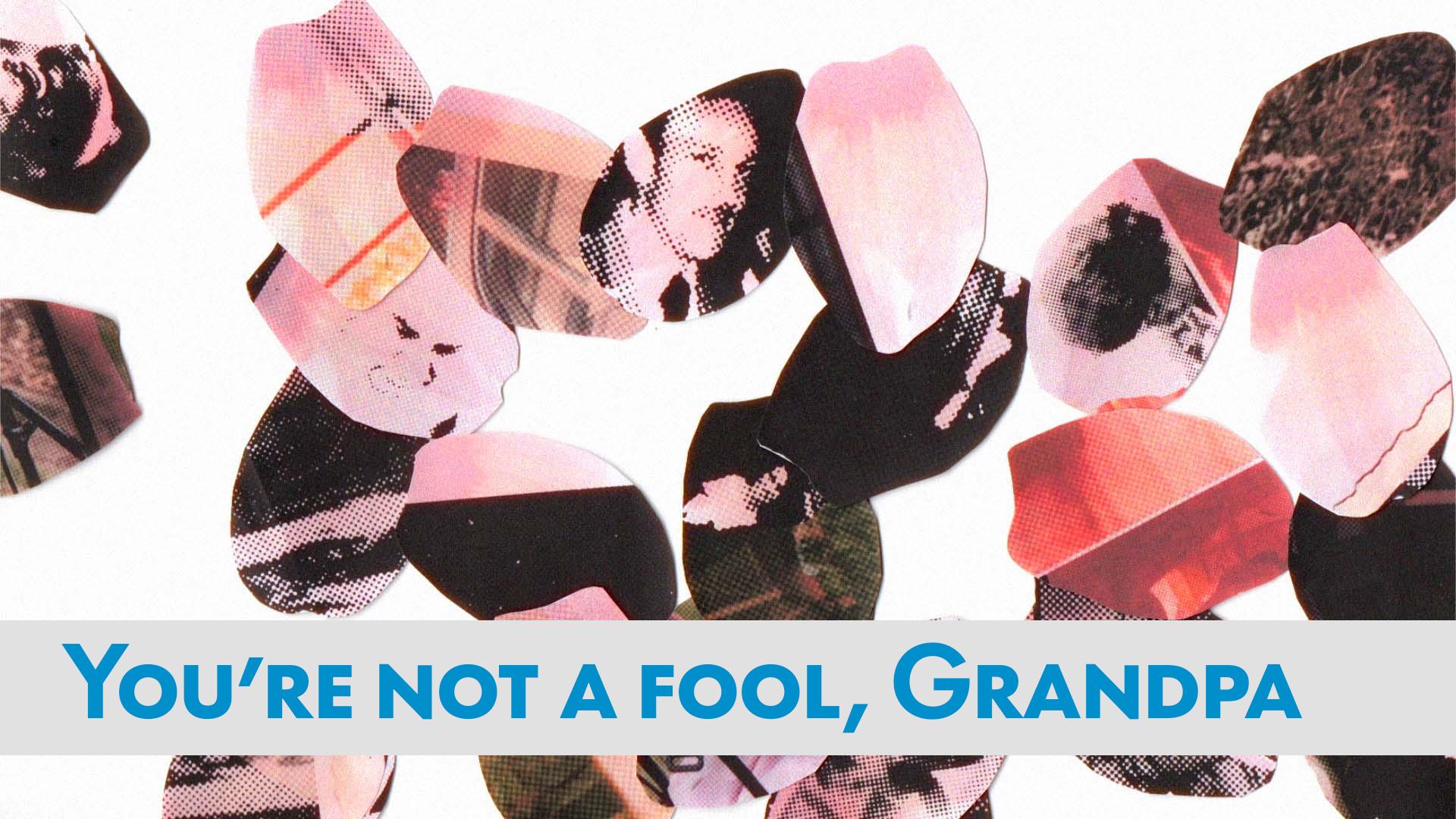 You're not a Fool, Grandpa