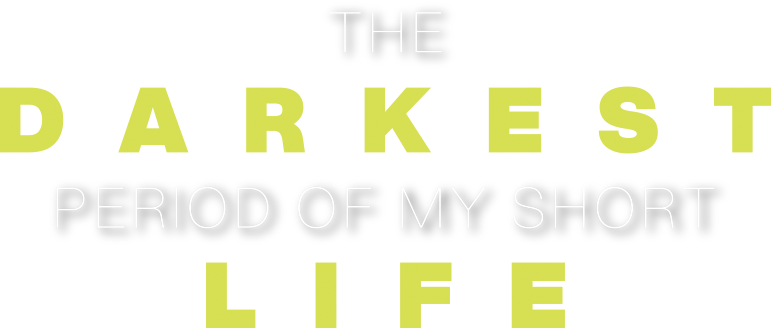 The Darkest Period of My Short Life